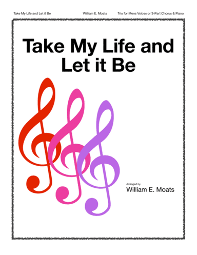 Take My Life and Let It Be (arr. William E. Moats)