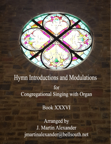 Hymn Introductions, Interludes, and Modulations - Book XXXVI (arr. J. Martin Alexander)