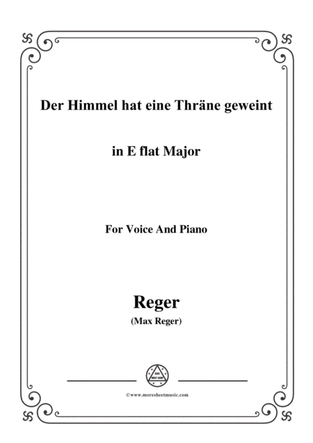 Reger-Der Himmel hat eine Thräne geweint in E flat Major,for Voice and Piano (arr. MSM)