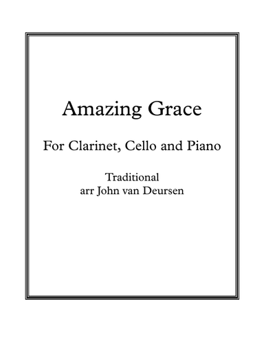 Amazing Grace, for Clarinet, Cello and Piano (arr. John van Deursen)