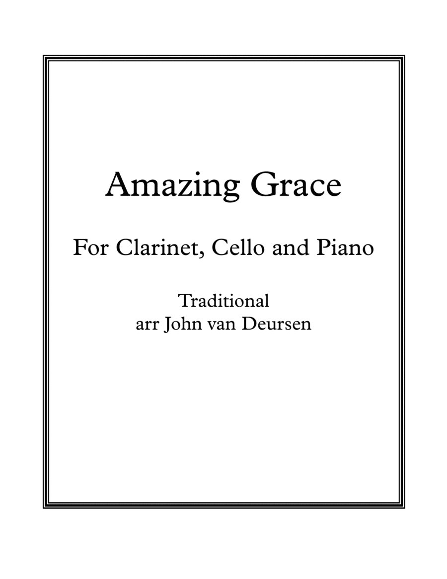Amazing Grace, for Clarinet, Cello and Piano (arr. John van Deursen)