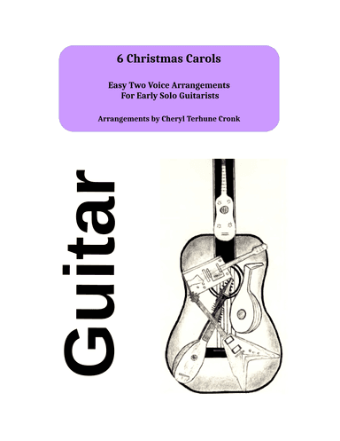 6 Christmas Carols - Easy Two Voice arrangements for Early Solo Guitarists (arr. Cheryl Terhune Cronk)