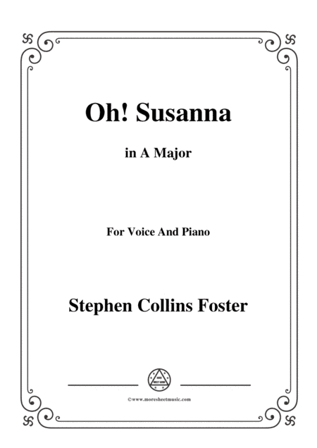 Stephen Collins Foster-Oh!Susanna,in A Major,for Voice and Piano (arr. MSM)