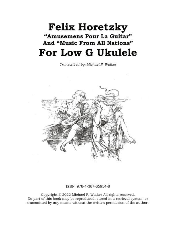 Felix Horetzky “Amusemens Pour La Guitar” And “Music From All Nations” For Low G Ukulele (arr. Michael P Walker)