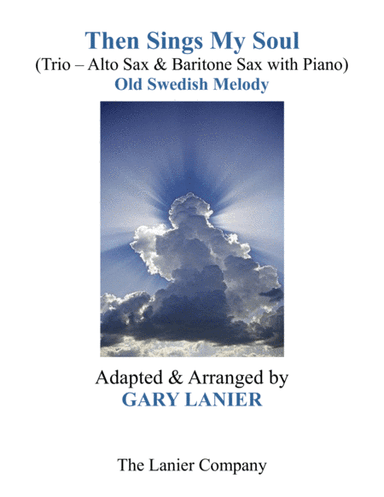 THEN SINGS MY SOUL (Trio – Alto Sax & Baritone Sax with Piano and Parts) (arr. Gary Lanier)