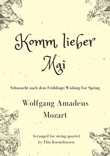 Komm, Lieber Mai/Wishing For Spring by W.A.Mozart, arranged for string quartet (arr. Elin Korneliussen)