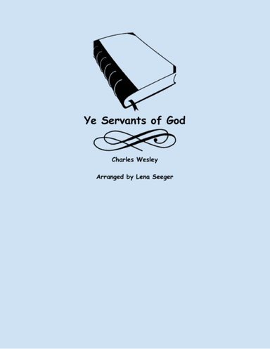 Ye Servants of God (arr. Lena Seeger)