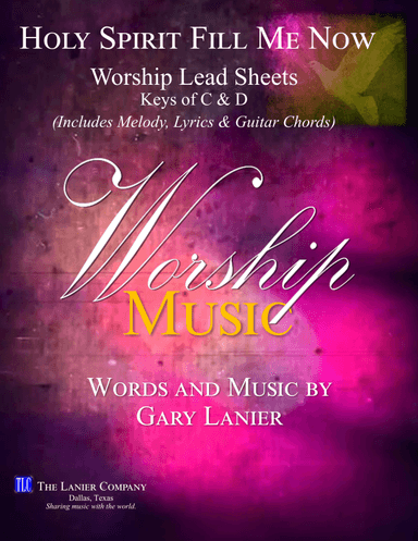 HOLY SPIRIT FILL ME NOW, Worship Lead Sheets, Keys C & D (Includes melody, lyrics and chords)