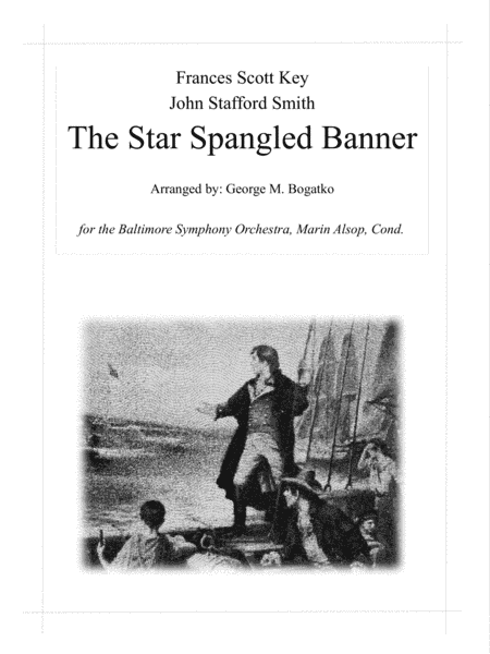 The Star Spangled Banner -- Arrangement for the Baltimore Symphony Orchestra, Marin Alsop, Cond. (arr. George M. Bogatko)