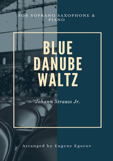 Blue Danube Waltz, Johann Strauss Jr., For Soprano Saxophone & Piano (arr. Eugene Egorov)