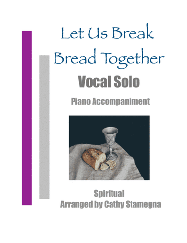 Let Us Break Bread Together (Vocal Solo, Piano Accompaniment) (arr. Cathy Stamegna)