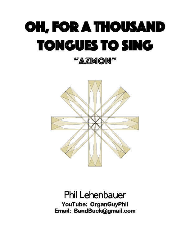 Oh, For a Thousand Tongues to Sing (Azmon) organ work, by Phil Lehenbauer (arr. Phil Lehenbauer)