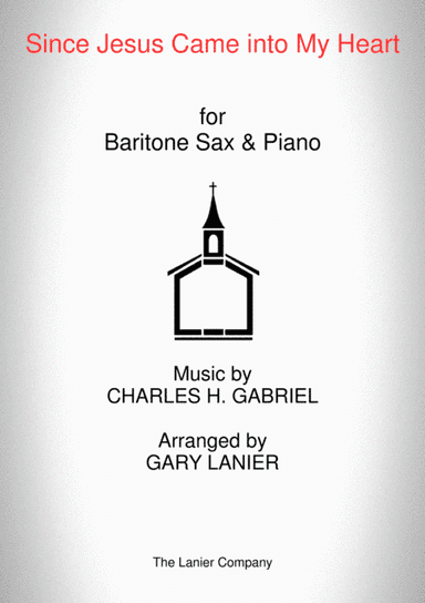 SINCE JESUS CAME INTO MY HEART (Baritone Sax, Piano and Baritone Sax Part) (arr. Gary Lanier)