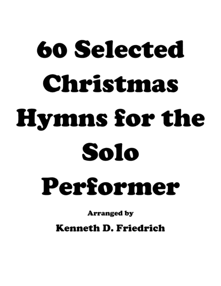 60 Christmas Hymns for the Solo Performer (arr. Kenneth D. Friedrich)