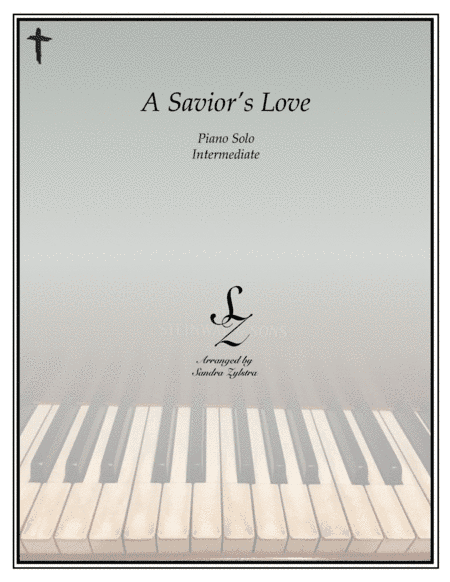 A Savior's Love (intermediate piano solo) (arr. Sandra Zylstra)