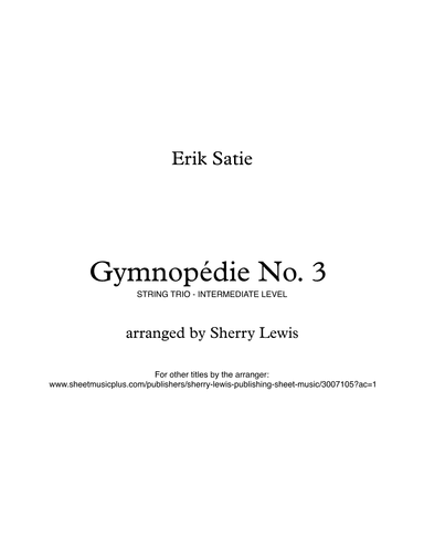 GYMNOPÉDIE NO.3 String Trio, Intermediate Level for 2 violins and cello or violin, viola and cello (arr. Sherry Lewis Publishing)