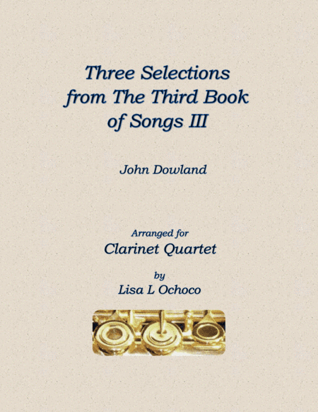 Three Selections from the Third Book of Songs III for Clarinet Quartet (arr. Lisa L Ochoco)