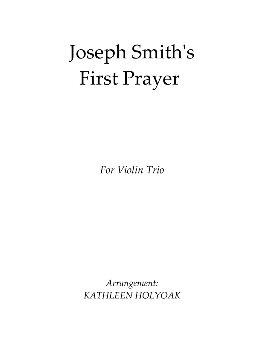 Joseph Smith's First Prayer for Violin Trio arranged by KATHLEEN HOLYOAK (arr. Kathleen Holyoak)