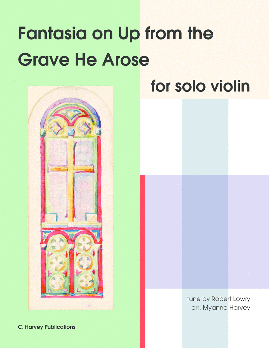 Fantasia on "Up from the Grave He Arose" for Solo Violin - an Easter Hymn (arr. Myanna Harvey)