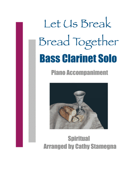 Let Us Break Bread Together (Bass Clarinet Solo, Piano Accompaniment) (arr. Cathy Stamegna)