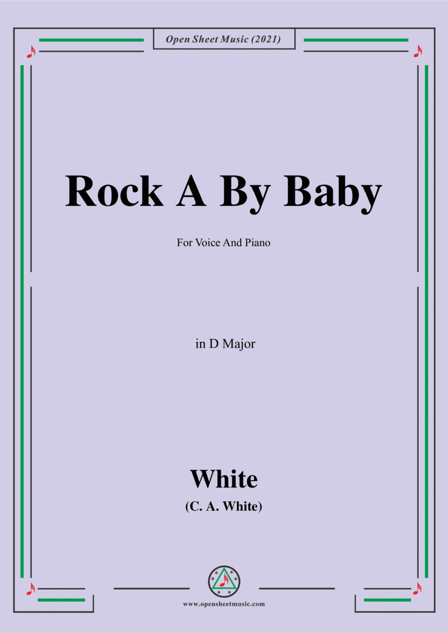 C.A.White-Rock A Bye Baby,in D Major,for Voice and Piano (arr. Open Cloud)