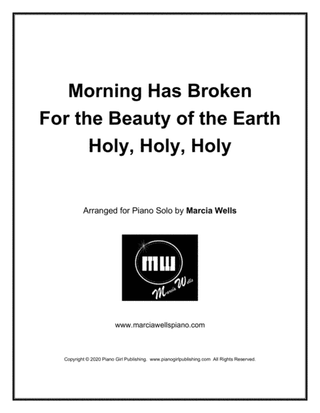 Morning Has Broken ~ For the Beauty of the Earth ~ Holy, Holy, Holy (arr. Marcia Wells)