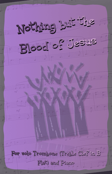 Nothing But the Blood of Jesus, Gospel Hymn for Trombone (Treble Clef in B Flat) and Piano (arr. David McKeown)