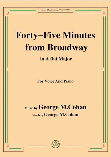 George M. Cohan-Forty-Five Minutes from Broadway,in A flat Major,for Voice&Piano (arr. MSM)