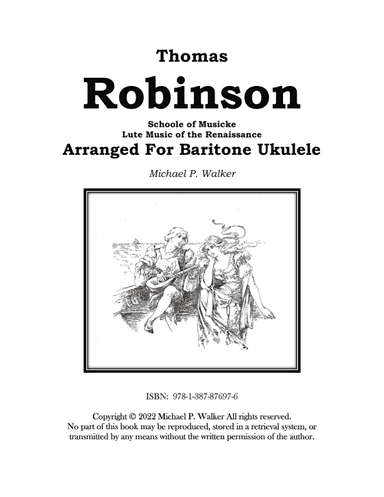 Thomas Robinson Schoole of Musicke Lute Music of the Renaissance Arranged For Baritone Ukulele (arr. Michael P Walker)