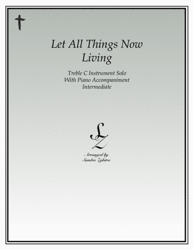Let All Things Now Living (treble C instrument solo) (arr. Sandra Zylstra)
