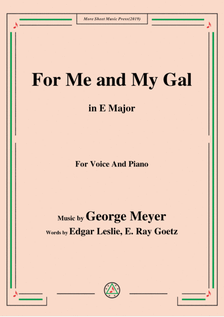 George Meyer-For Me and My Gal,in E Major,for Voice&Piano (arr. MSM)