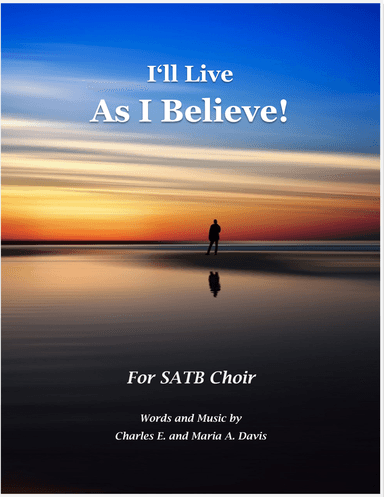 I'll Live As I Believe! - SATB Choir
