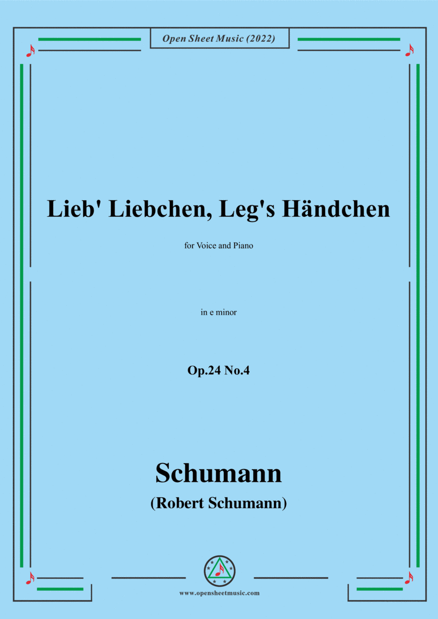 Schumann-Lieb Liebchen, Leg's HändchenOp.24 No.4,in e minor,for Voice and Piano (arr. Open Cloud)