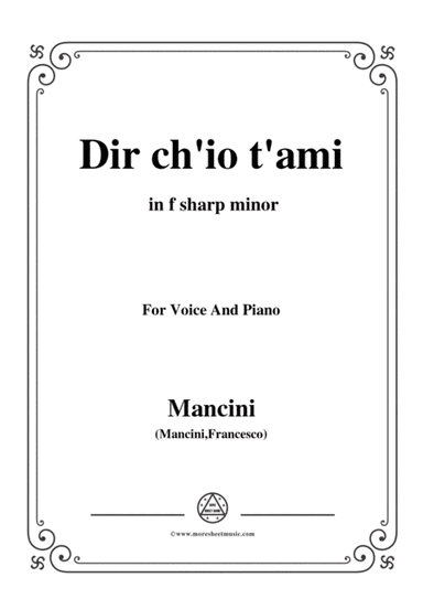 Mancini-Dir ch'io t'ami,in f sharp minor,for Voice and Piano (arr. MSM)