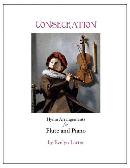 Consecration: Seven Hymn Arrangements for Flute And Piano (arr. Evelyn Larter Music)