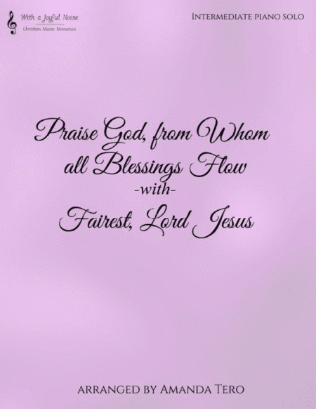 Praise God From Whom all Blessings Flow/Fairest Lord Jesus (arr. Amanda Tero)