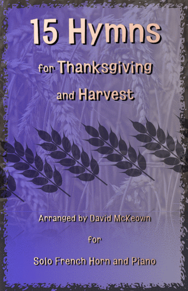 15 Favourite Hymns for Thanksgiving and Harvest for French Horn and Piano (arr. David McKeown)