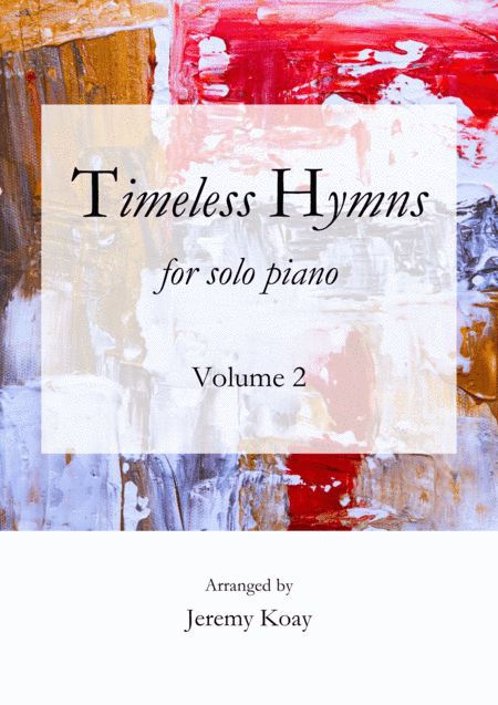 Timeless Hymns for Solo Piano (Volume 2) (arr. Jeremy Koay)