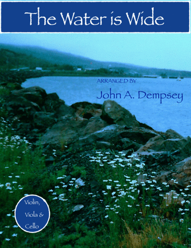 The Water is Wide (String Trio): Violin, Viola and Cello (arr. John A. Dempsey)