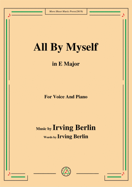 Irving Berlin-All By Myself,in E Major,for Voice and Piano (arr. MSM)