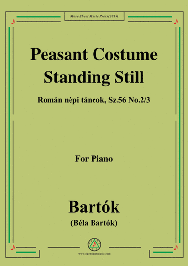 Bartók-Román népi táncok,Sz.56 No.2&No.3,Peasant Costume&Standing Still,for Piano (arr. MSM)