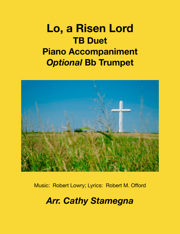 Lo, a Risen Lord (TB Duet, Piano Accompaniment, Optional Bb Trumpet) (arr. Cathy Stamegna)