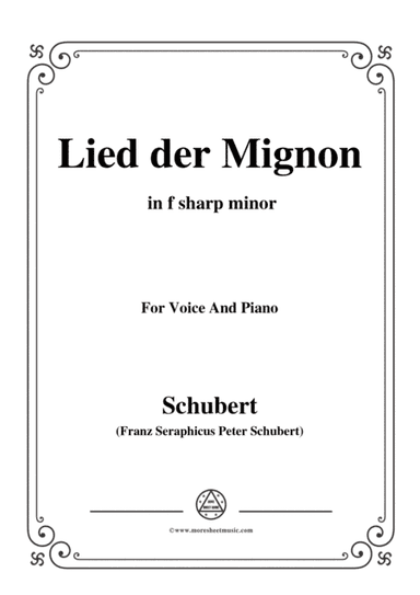 Schubert-Lied der Mignon,from 4 Gesänge aus 'Wilhelm Meister',in f sharp minor,for Voice&Piano (arr. MSM)