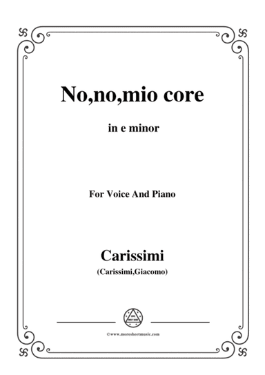 Carissimi-No,no,mio core,from 'A Cantata',in e minor,for Voice and Paino (arr. MSM)
