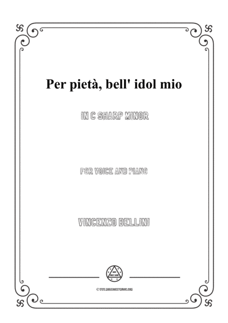 Bellini-Per pietà,bell' idol mio in c sharp minor,for voice and piano (arr. MSM)