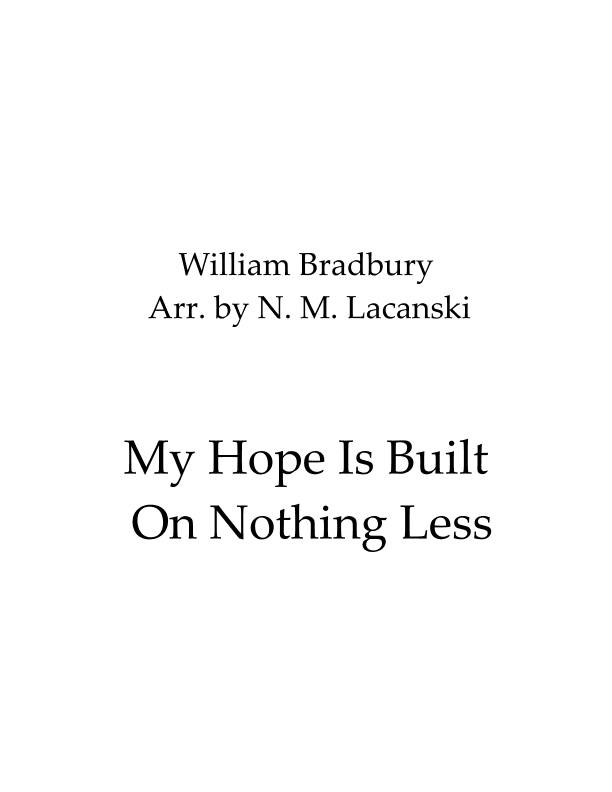 My Hope Is Built On Nothing Less (arr. Nick M Lacanski)