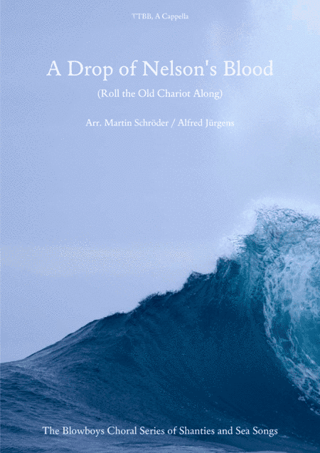 A Drop of Nelson's Blood (Roll the Old Chariot Along) (TTBB) - Sea shanty arranged for men's choir (arr. Martin Schröder, Alfred Jürgens)