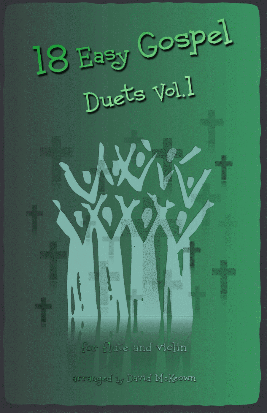 18 Easy Gospel Duets Vol.1 for Flute and Violin (arr. David McKeown)