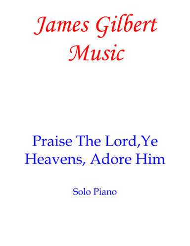 Praise The Lord, Ye Heavens, Adore Him (arr. James Gilbert)