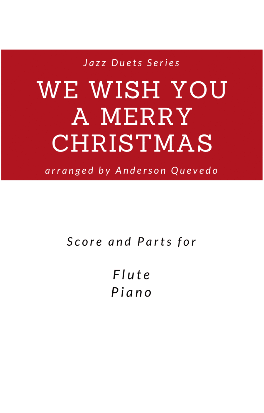 We Wish You A Merry Christmas - Jazz Version Duets Series - Score and Parts ( Flute & Piano) (arr. Anderson Quevedo)